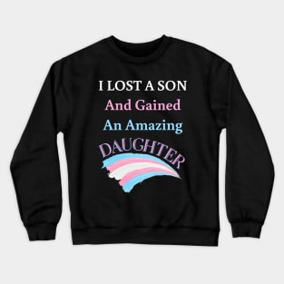 I Lost a Son and Gained an Amazing Daughter - Trans Crewneck Sweatshirt